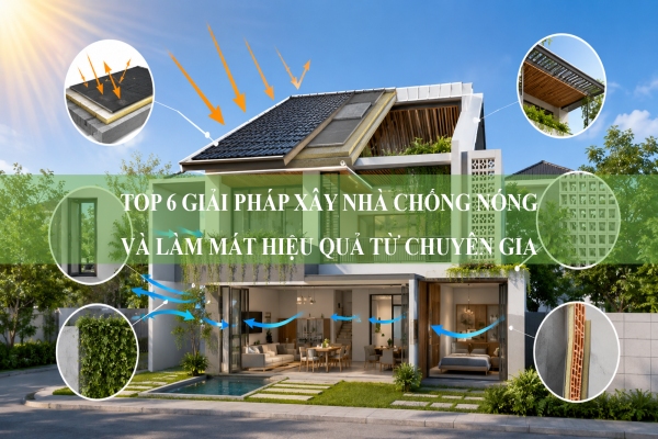 Top 6 giải pháp xây nhà chống nóng và làm mát hiệu quả từ chuyên gia